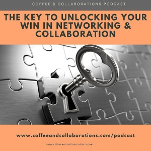 The Key To Unlocking Your Win In Networking & Collaboration