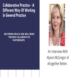 Collaborative Practice - A Different Way Of Working In General Practice