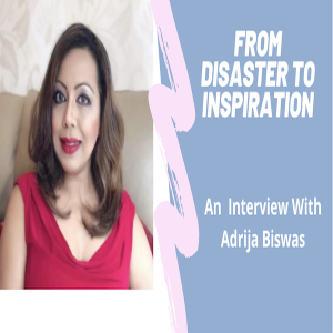 Adrija Biswas - From Disaster To Inspiration