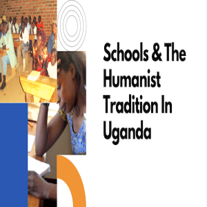 Schools & The Humanist Tradition In Uganda