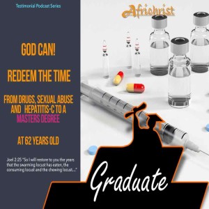 God Can! From drug and sexual abuse, hepatitis-c healing to a Masters degree at 62years old