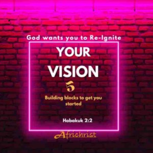 God wants YOU to Re-Ignite your Vision