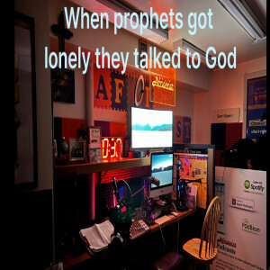 When Prophets felt all alone, they spoke to God