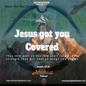 Jesus Got You Covered...listen up!
