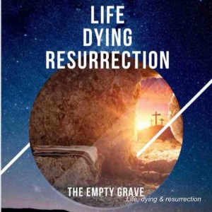 Life, Dying & Resurrection diluting the sting of death