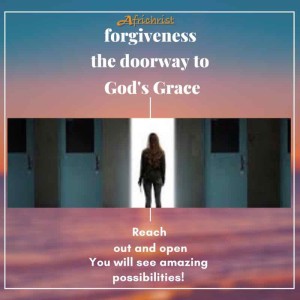 Forgiveness is the doorway to God's Grace