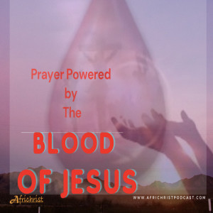 The Power of pleading the Blood of Jesus in prayer