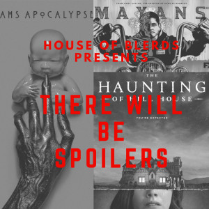 Ep 14. There Will Be Spoilers | Mayans, AHS, Haunting of Hill House