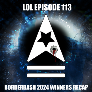 LoL Episode 113 - Winners Recap and Intro to 2 Day Tournaments - BorderBash 2024