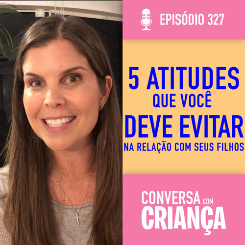 5 atitudes para evitar na relação com os filhos
