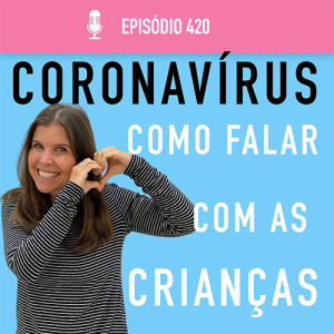 Coronavírus: como tratar deste assunto com as crianças