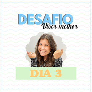 Desafio Viver Melhor: dia 3