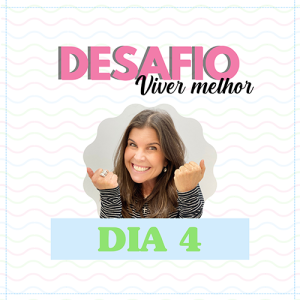 Desafio Viver Melhor: dia 4