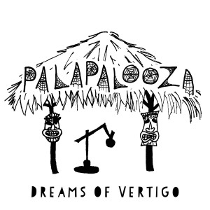 Palapalooza - Dreams of Vertigo