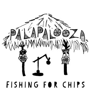 Palapalooza - Fishing For Chips