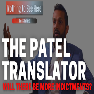 The Patel Translator:  Will There be More Indictments?