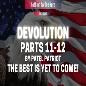 Devolution Parts 11-12 by Patel Patriot - The Best is yet to Come!