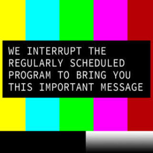 Interrupting Your Regular Broadcast