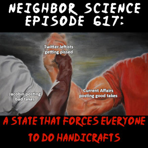 617: A State That Forces Everyone to do Handicrafts, Pt. 1 (w/Samuel Miller McDonald & yungneocon)