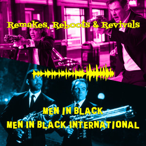 Defending the Movie! - Men in Black & Men in Black International