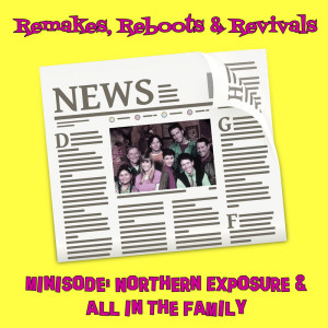 Minisode Monday - Northern Exposure & All in the Family