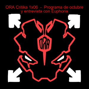 ORA Critika 1x06  -  Programa de octubre y entrevista con Euphoria