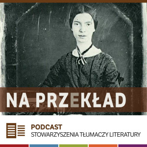 21. Krystyna Lenkowska o nowym tłumaczeniu Emily Dickinson