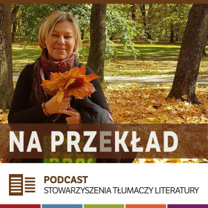 44. Katarzyna Rosłan i rozmowa o tłumaczeniu nazw własnych (z cyklu "Stół widzialnego tłumacza")