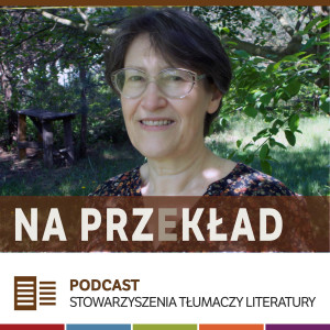 43. Katarzyna Marczewska o czytaniu własnych przekładów na głos (z cyklu "Stół widzialnego tłumacza")