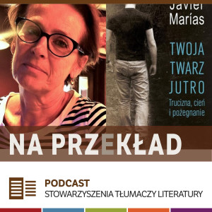 102. Ewa Zaleska o powieści ”Twoja twarz jutro” Javiera Maríasa (MDT 2020)