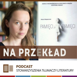 71. Agnieszka Sowińska o "Pamięci pamięci" Marii Stiepanowej (MDT 2020)