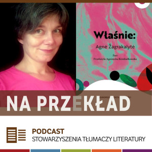 103. Agnieszka Rembiałkowska o tomiku ”Właśnie:” Agnė Žagrakalytė (MDT 2020)