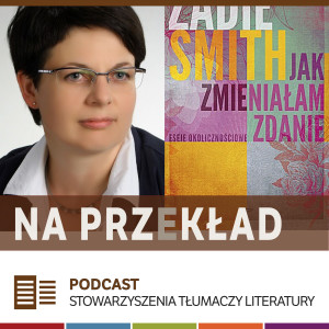 97. Agnieszka Pokojska o "Jak zmieniałam zdanie" Zadie Smith (MDT 2020)