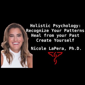 Nicole LePera, Ph.D. - The Holistic Psychologist: Recognize your Patterns, Heal from your Past & Create Yourself