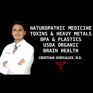 Christian Gonzalez, N.D. - Toxins & Heavy Metals, BPA & Plastics, Mold, USDA Organic, Brain Health, COVID & Product Reviews