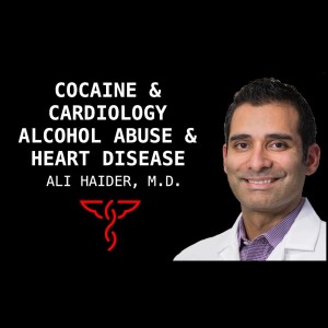 Ali Haider, M.D. - Cocaine, Cardiology, Alcohol Abuse, The Best Diets, Heart Disease, Emotional Intelligence & Mental Health