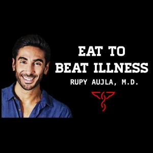 Rupy Aujla, M.D. - The Doctor's Kitchen - Eat to Beat Illness