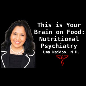 Uma Naidoo, M.D. - This is Your Brain on Food: Nutritional Psychiatry