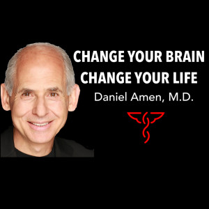 Daniel Amen, M.D. - Change your Brain, Change your Life