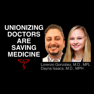 How Interns, Residents & Fellows Can Save Medicine - Lorenzo González, M.D., MPL, & Dayna Isaacs, M.D., MPH