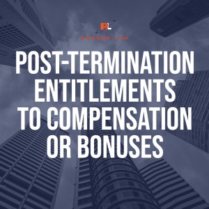 Post-Termination Entitlements to Compensation or Bonuses