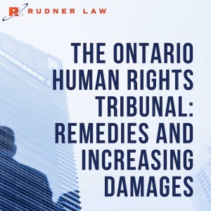 Audio: The Ontario Human Rights Tribunal: Remedies and Increasing Damages