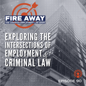 Exploring the Intersections of Employment and Criminal Law • Fire Away Episode 90