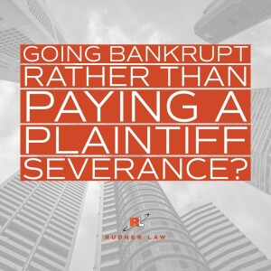 Trying to bankrupt a company rather than pay a plaintiff the severance they seek.