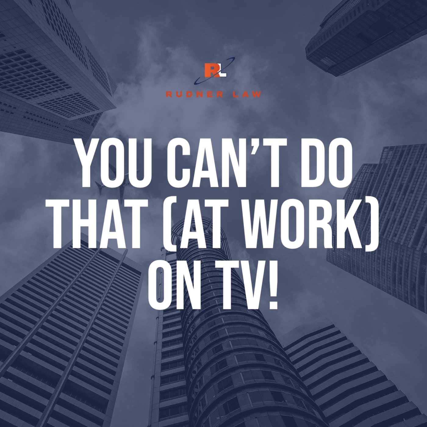You Can’t Do That (At Work) On TV!