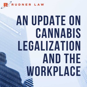 Audio: Fire Away - An Update on Cannabis Legalization and the Workplace