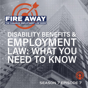 Disability Benefits & Employment Law: What You Need to Know • Fire Away S7E07