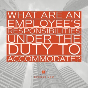 What are an employee’s responsibilities under the duty to accommodate?