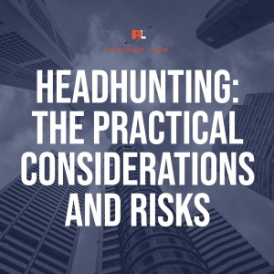 Headhunting: The Practical Considerations and Risks