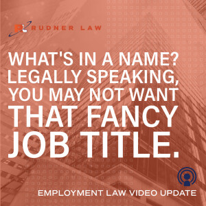 What's in a name? Legally speaking, you may not want that fancy job title.